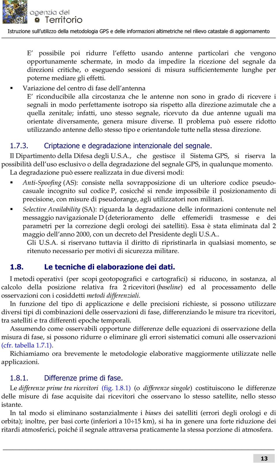 di misura sufficientemente lunghe per poterne mediare gli effetti.