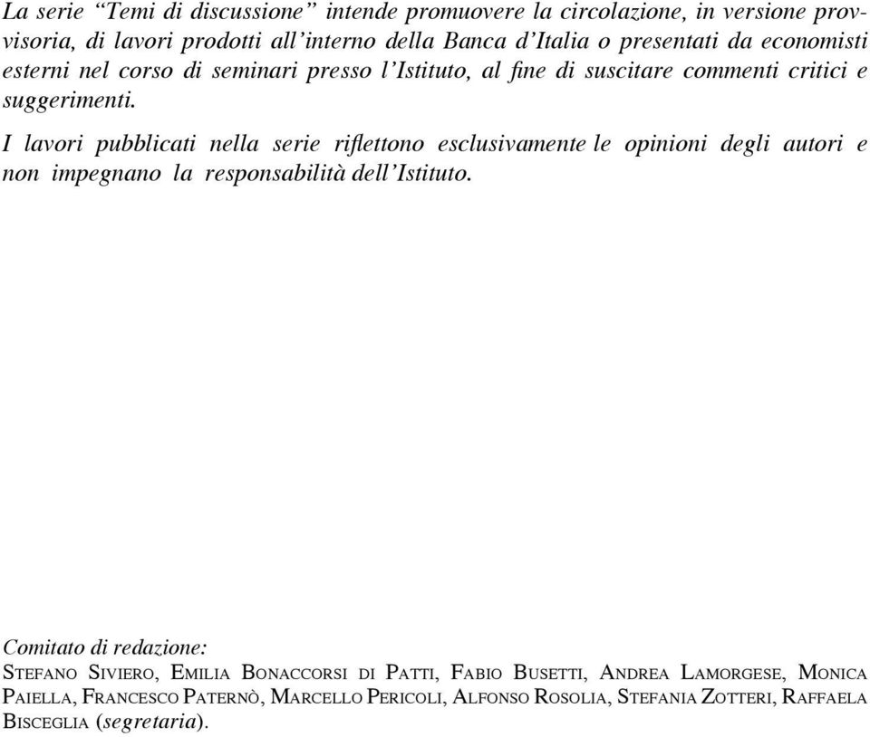 I lavori pubblicati nella serie riflettono esclusivamente le opinioni degli autori e non impegnano la responsabilità dell Istituto.