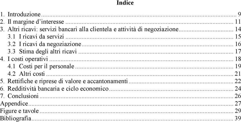 I ricavi da negoziazione... 16 3.3 Stima degli altri ricavi... 17 4. I costi operativi... 18 4.1 Costi per il personale.