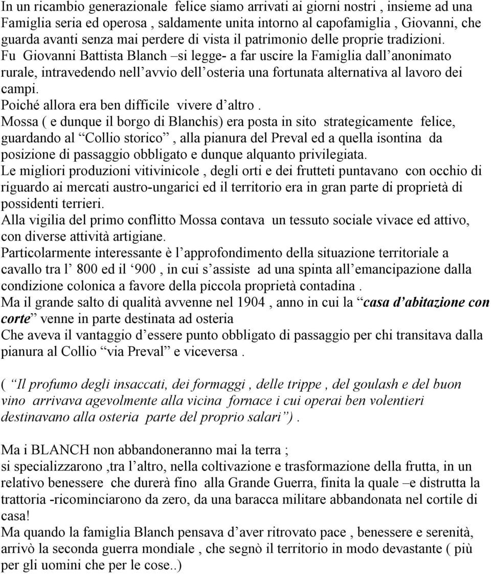 Fu Giovanni Battista Blanch si legge- a far uscire la Famiglia dall anonimato rurale, intravedendo nell avvio dell osteria una fortunata alternativa al lavoro dei campi.