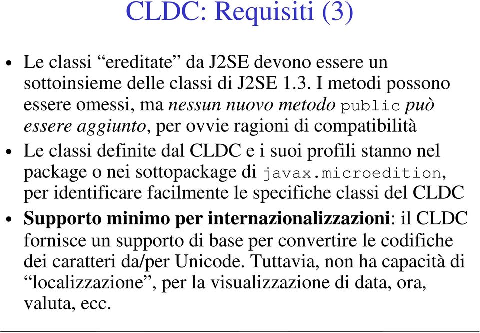 I metodi possono essere omessi, ma nessun nuovo metodo public può essere aggiunto, per ovvie ragioni di compatibilità Le classi definite dal CLDC e i suoi