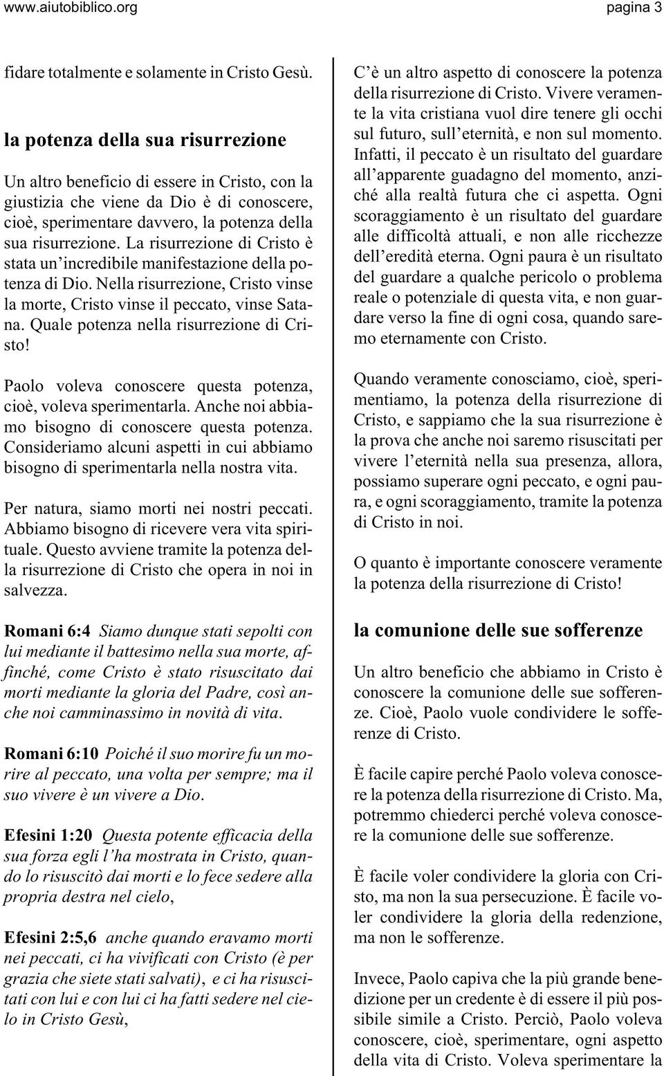 La risurrezione di Cristo è stata un incredibile manifestazione della potenza di Dio. Nella risurrezione, Cristo vinse la morte, Cristo vinse il peccato, vinse Satana.