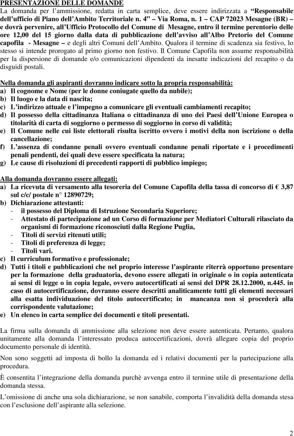 Pretorio del Comune capofila - Mesagne e degli altri Comuni dell Ambito. Qualora il termine di scadenza sia festivo, lo stesso si intende prorogato al primo giorno non festivo.