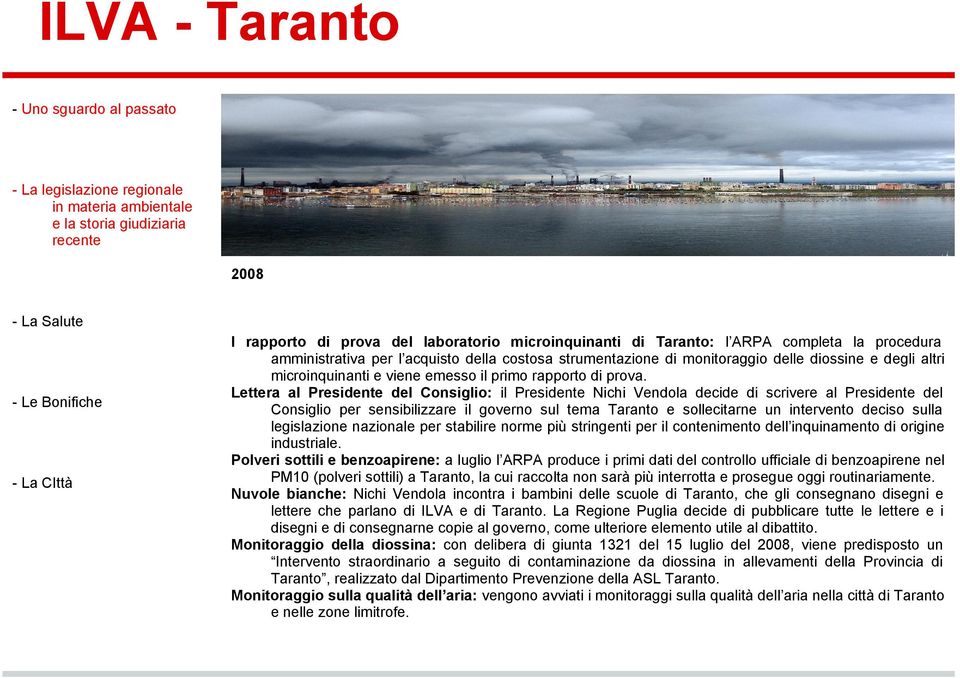 Lettera al Presidente del Consiglio: il Presidente Nichi Vendola decide di scrivere al Presidente del Consiglio per sensibilizzare il governo sul tema Taranto e sollecitarne un intervento deciso