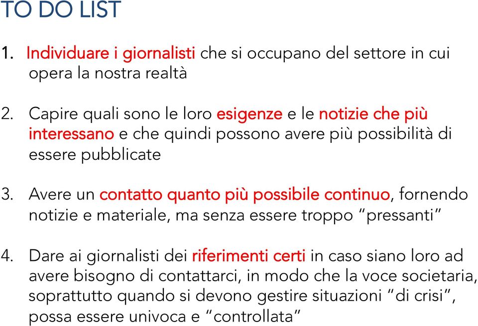 Avere un contatto quanto più possibile continuo, fornendo notizie e materiale, ma senza essere troppo pressanti 4.