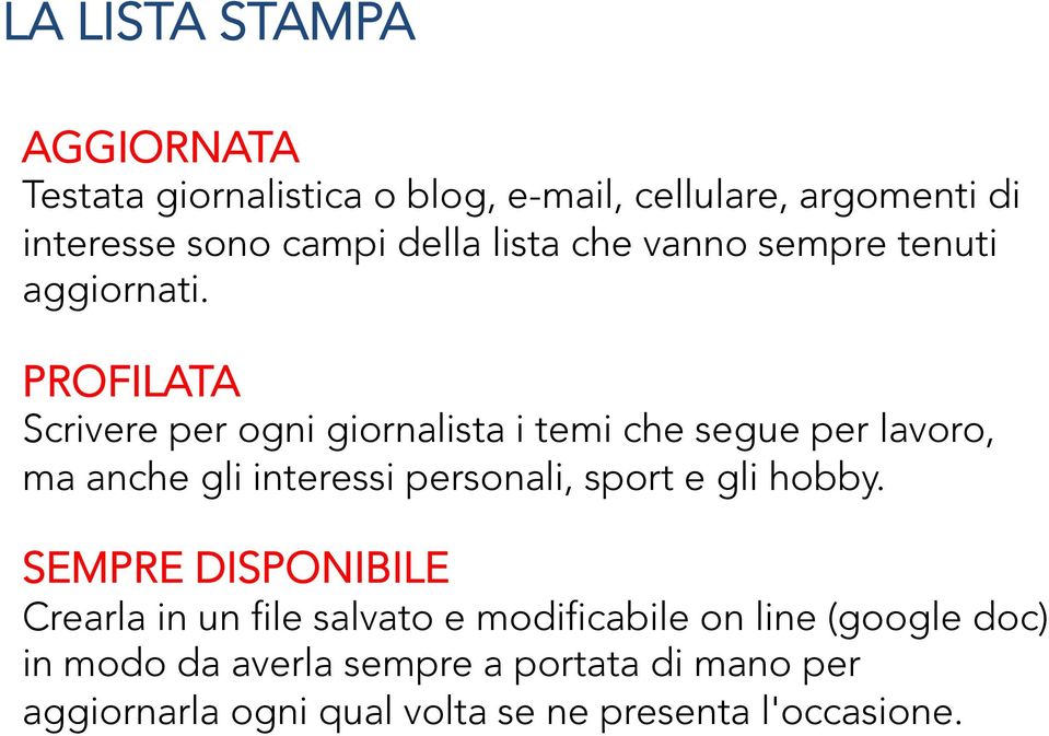 PROFILATA Scrivere per ogni giornalista i temi che segue per lavoro, ma anche gli interessi personali, sport e gli