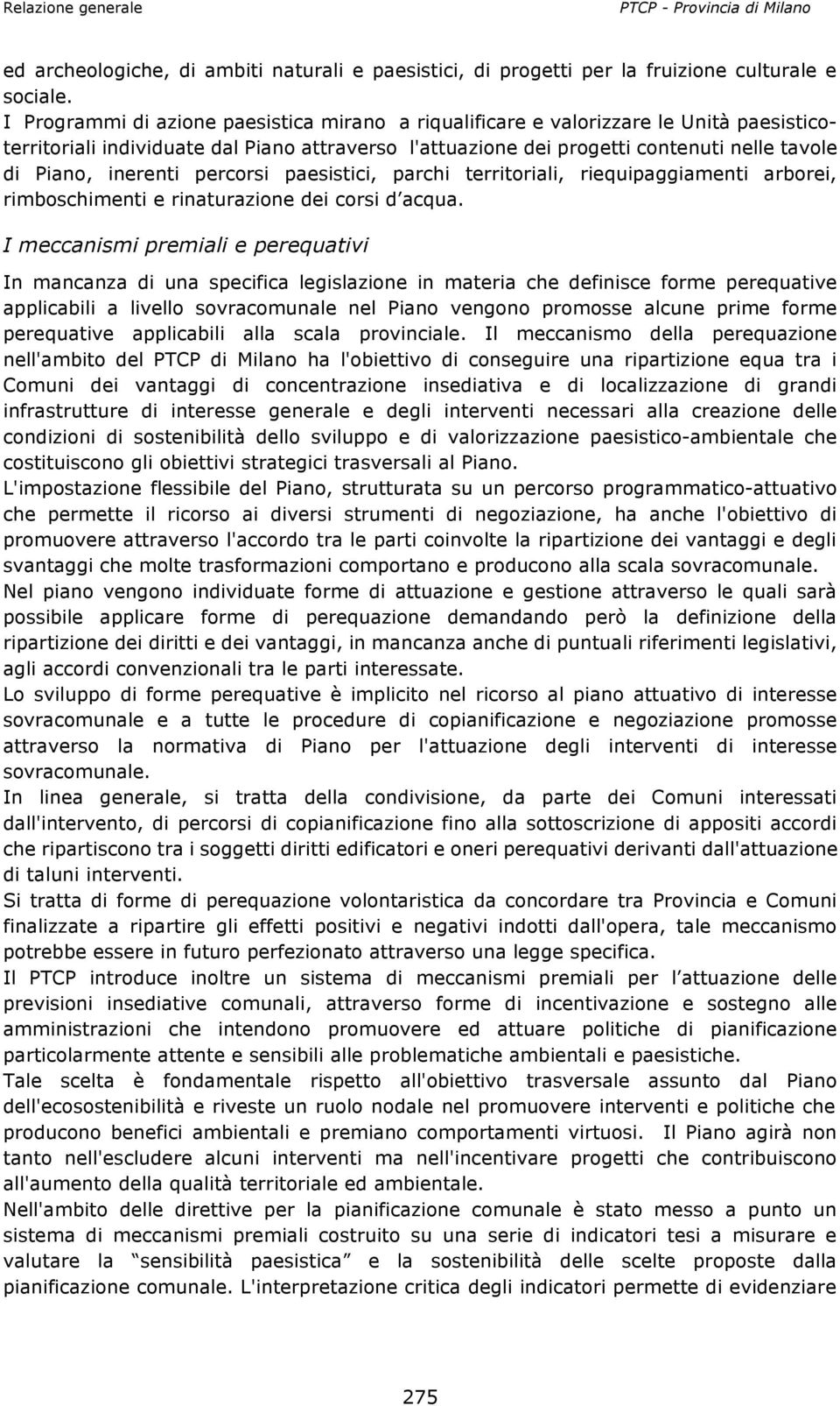 inerenti percorsi paesistici, parchi territoriali, riequipaggiamenti arborei, rimboschimenti e rinaturazione dei corsi d acqua.