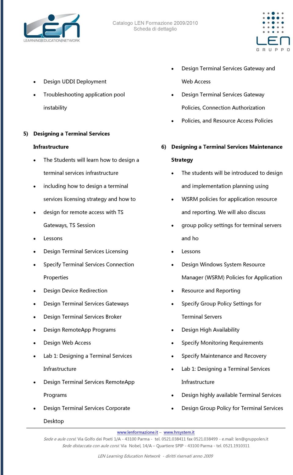 infrastructure The students will be intrduced t design including hw t design a terminal and implementatin planning using services licensing strategy and hw t WSRM plicies fr applicatin resurce design