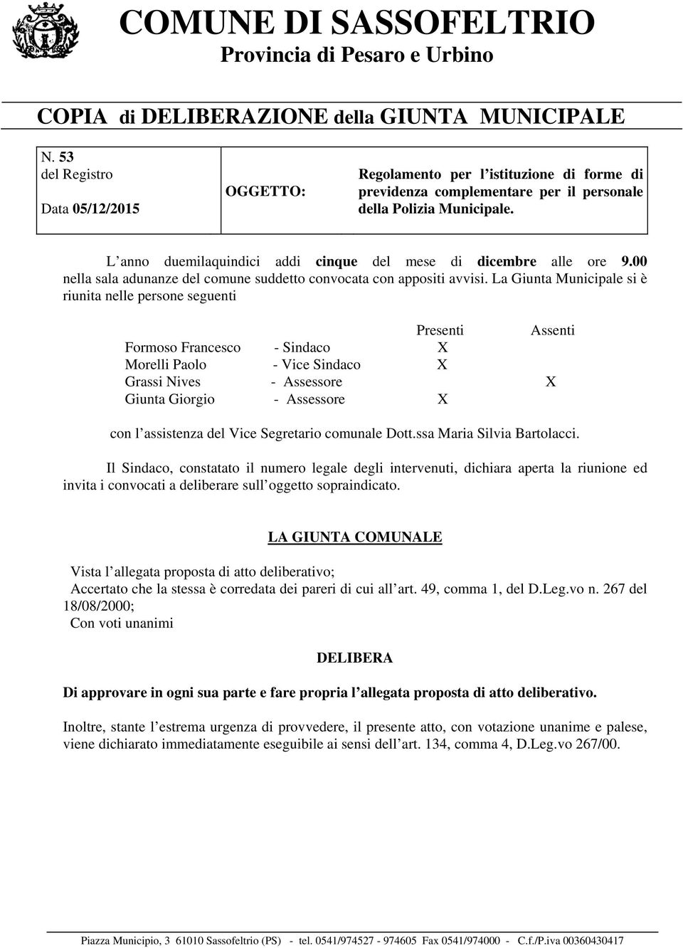 L anno duemilaquindici addi cinque del mese di dicembre alle ore 9.00 nella sala adunanze del comune suddetto convocata con appositi avvisi.