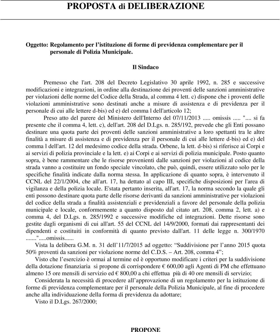 285 e successive modificazioni e integrazioni, in ordine alla destinazione dei proventi delle sanzioni amministrative per violazioni delle norme del Codice della Strada, al comma 4 lett.