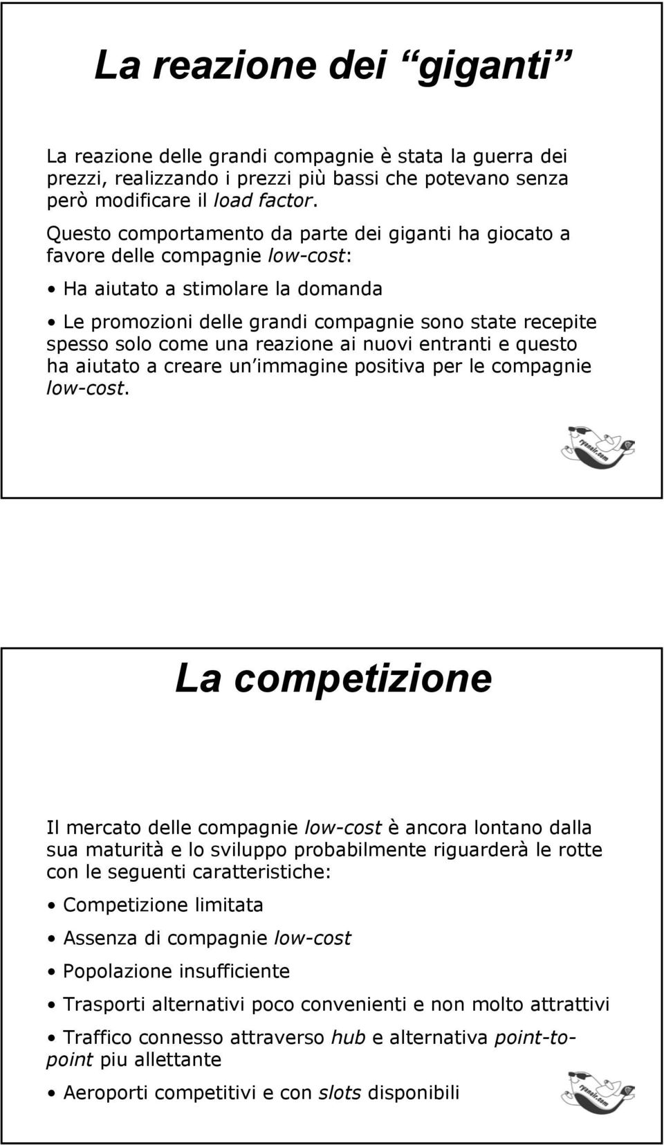 reazione ai nuovi entranti e questo ha aiutato a creare un immagine positiva per le compagnie low-cost.