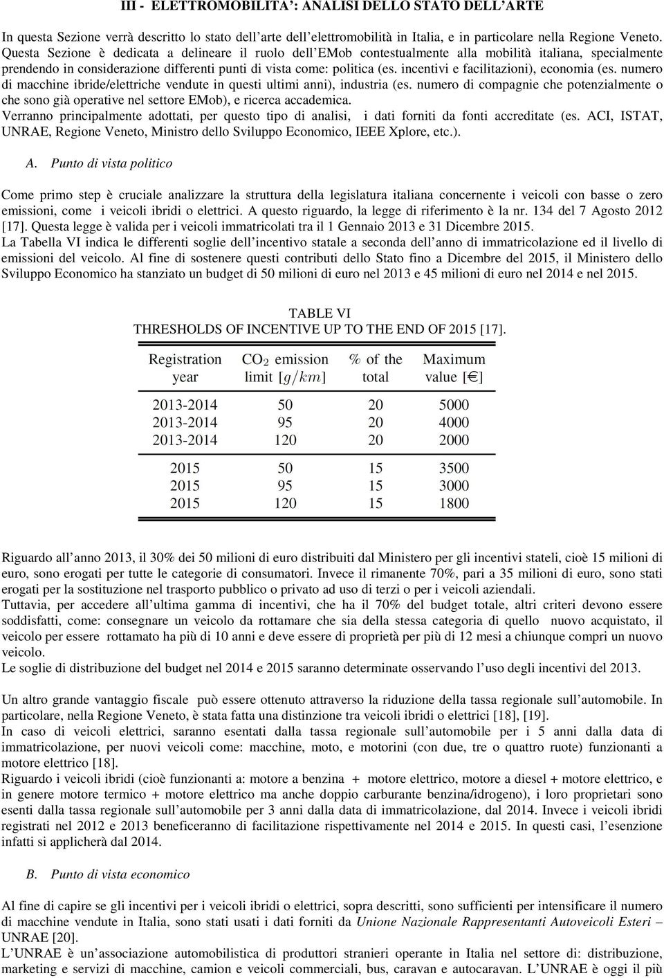 incentivi e facilitazioni), economia (es. numero di macchine ibride/elettriche vendute in questi ultimi anni), industria (es.