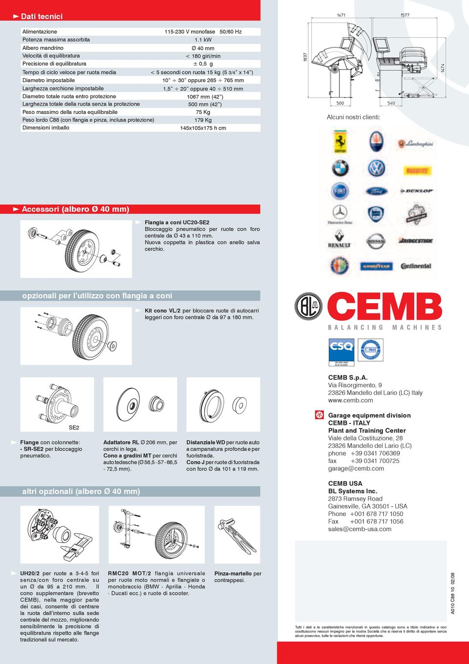 impostabile 10 30 oppure 265 765 mm Larghezza cerchione impostabile 1,5 20 oppure 40 510 mm Diametro totale ruota entro protezione 1067 mm (42 ) Larghezza totale della ruota senza la protezione 500