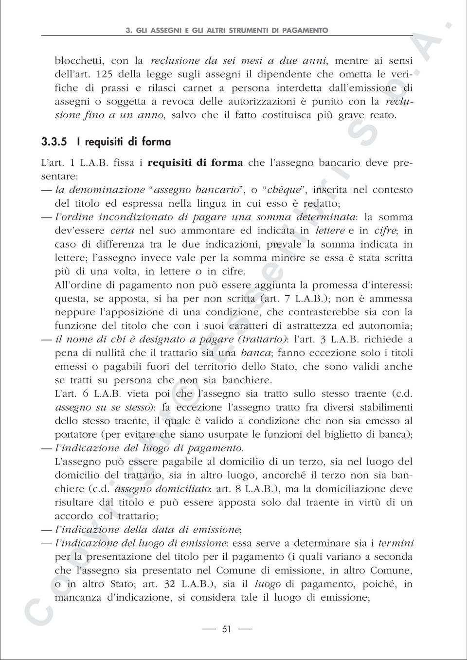 reclusione fino a un anno, salvo che il fatto costituisca più grave reato. 3.3.5 I requisiti di forma L art. 1 L.A.B.