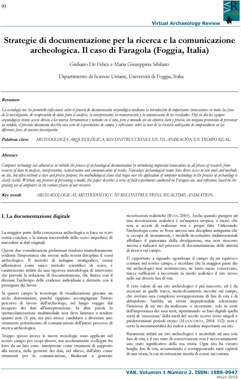 sobre el proceso de documentación arqueológica mediante la introducción de importantes innovaciones en todas las fases de la investigación, de recuperación de datos para el análisis, la