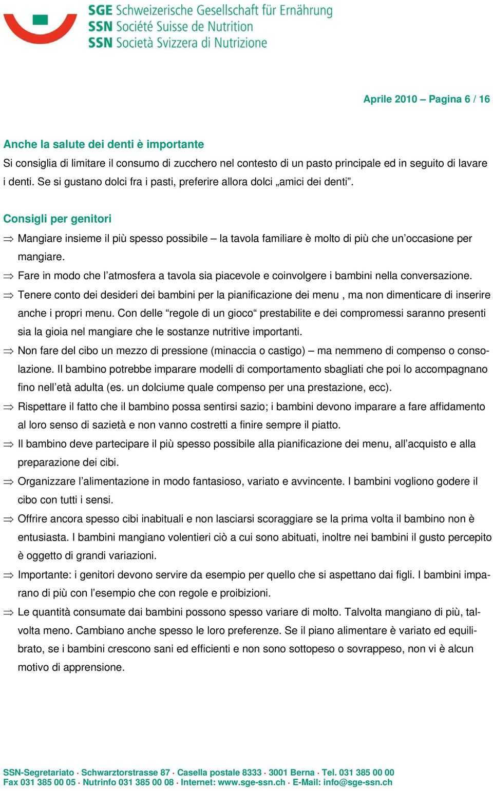 Consigli per genitori Mangiare insieme il più spesso possibile la tavola familiare è molto di più che un occasione per mangiare.