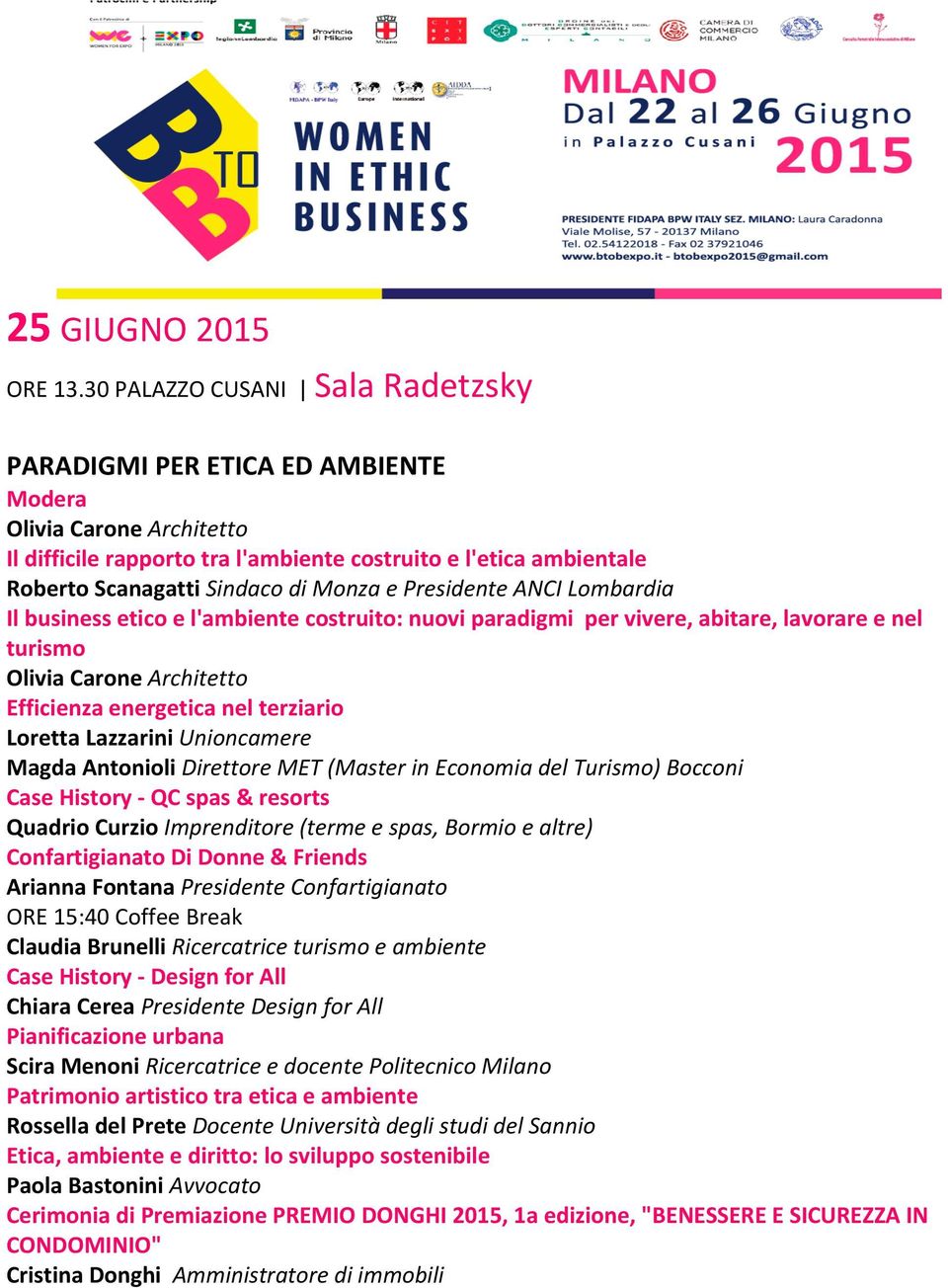 Presidente ANCI Lombardia Il business etico e l'ambiente costruito: nuovi paradigmi per vivere, abitare, lavorare e nel turismo Olivia Carone Architetto Efficienza energetica nel terziario Loretta