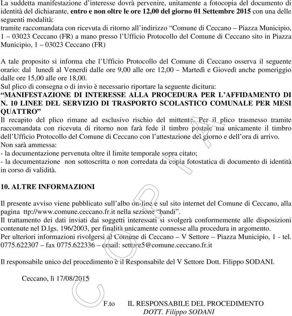 Piazza Municipio, 1 03023 Ceccano (FR) A tale proposito si informa che l Ufficio Protocollo del Comune di Ceccano osserva il seguente orario: dal lunedì al Venerdi dalle ore 9,00 alle ore 12,00