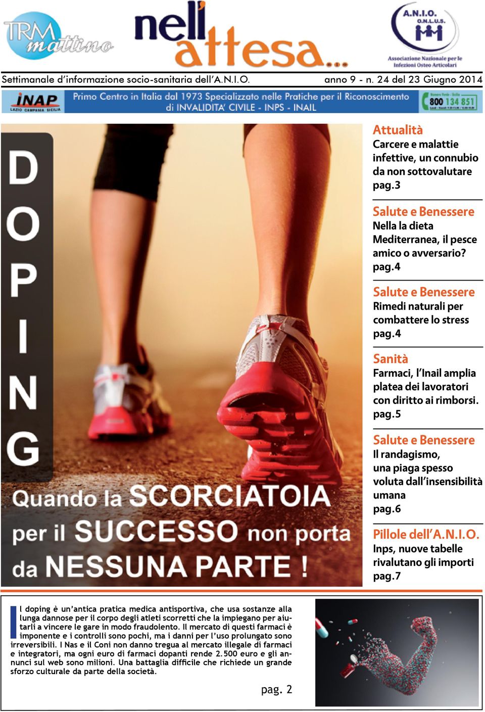 4 Sanità Farmaci, l Inail amplia platea dei lavoratori con diritto ai rimborsi. pag.5 Salute e Benessere Il randagismo, una piaga spesso voluta dall insensibilità umana pag.6 Pillole dell A.N.I.O.