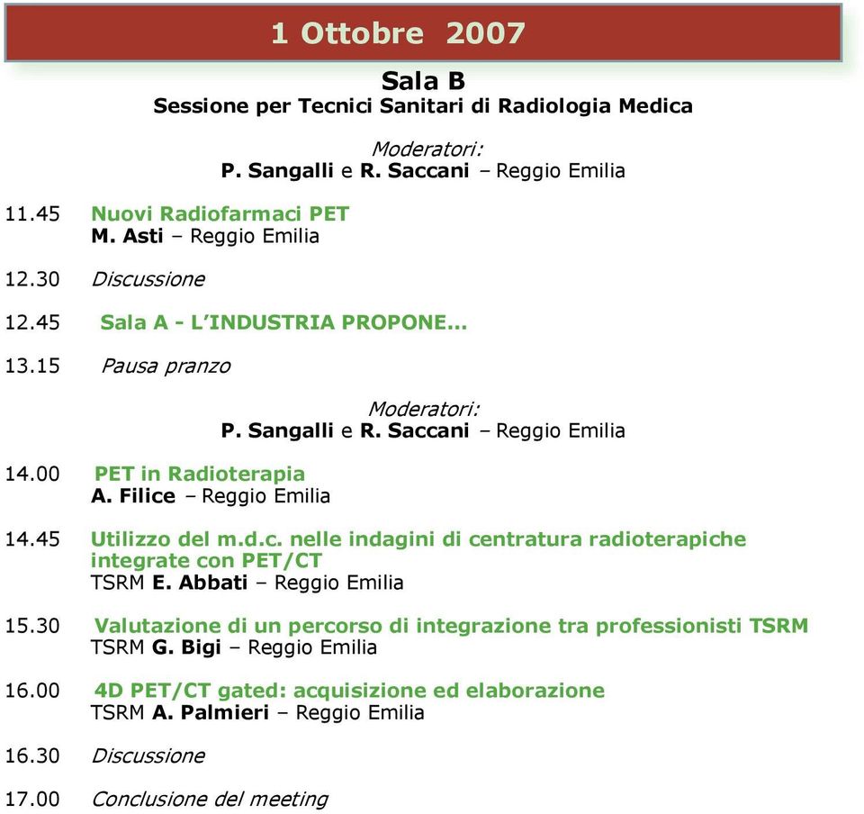 Saccani Reggio Emilia 14.45 Utilizzo del m.d.c. nelle indagini di centratura radioterapiche integrate con PET/CT TSRM E. Abbati Reggio Emilia 15.