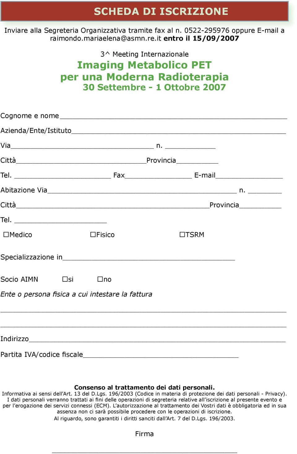 Città Provincia Tel. Fax E-mail Abitazione Via n. Città Provincia Tel.