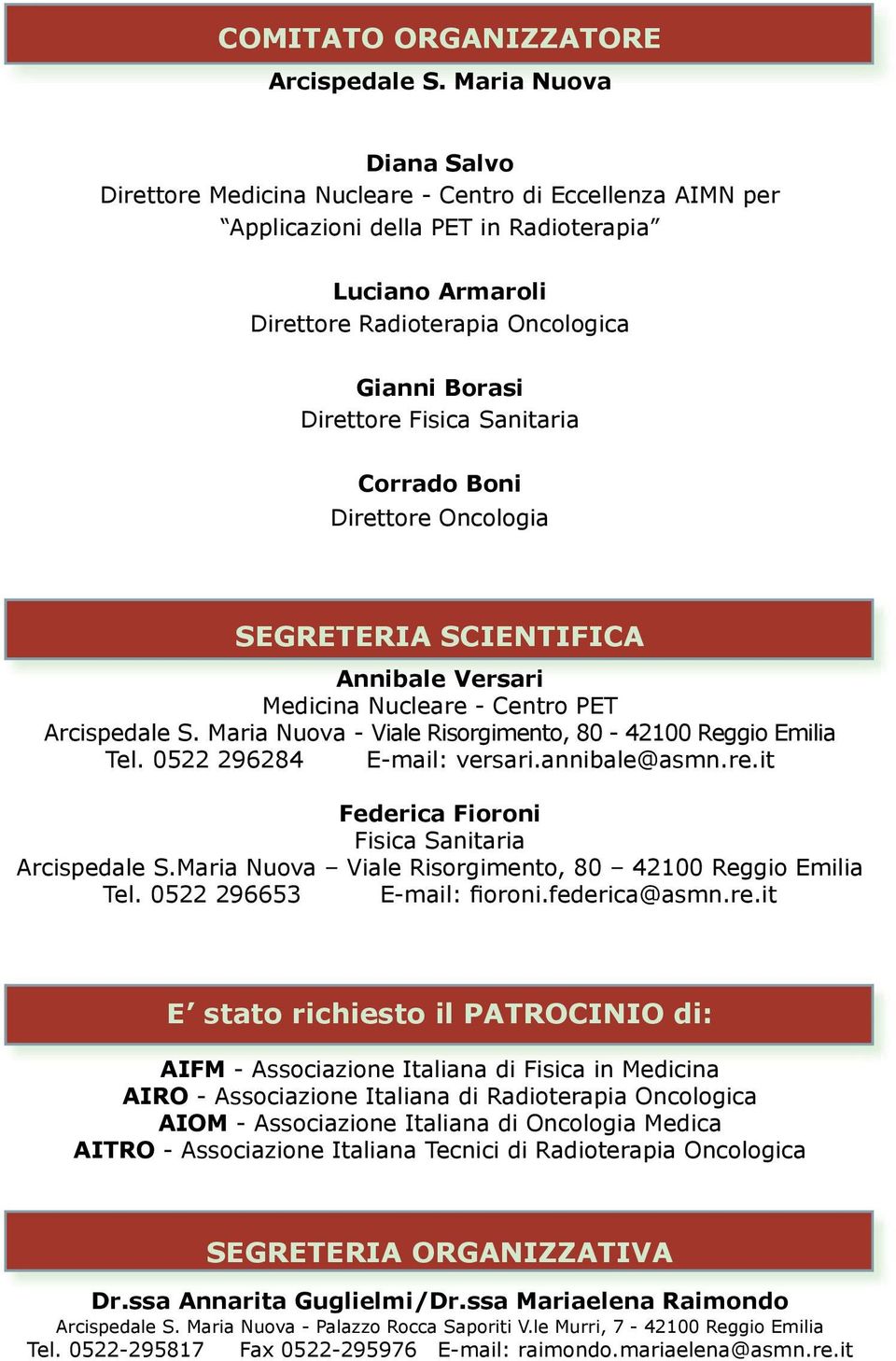 Fisica Sanitaria Corrado Boni Direttore Oncologia SEGRETERIA SCIENTIFICA Annibale Versari Medicina Nucleare - Centro PET Arcispedale S. Maria Nuova - Viale Risorgimento, 80-42100 Reggio Emilia Tel.