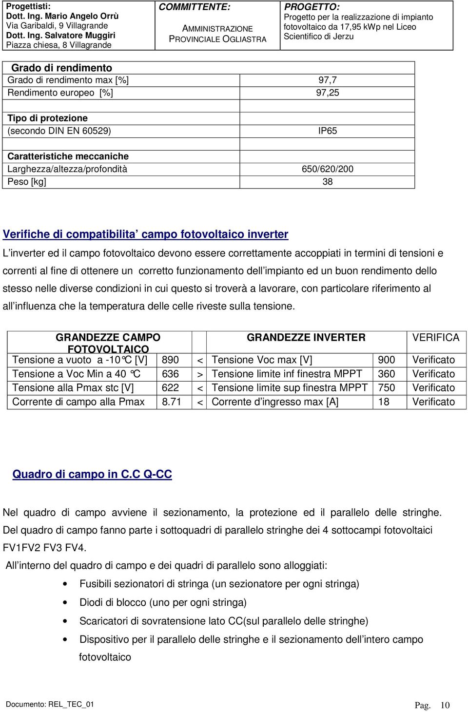 corretto funzionamento dell impianto ed un buon rendimento dello stesso nelle diverse condizioni in cui questo si troverà a lavorare, con particolare riferimento al all influenza che la temperatura