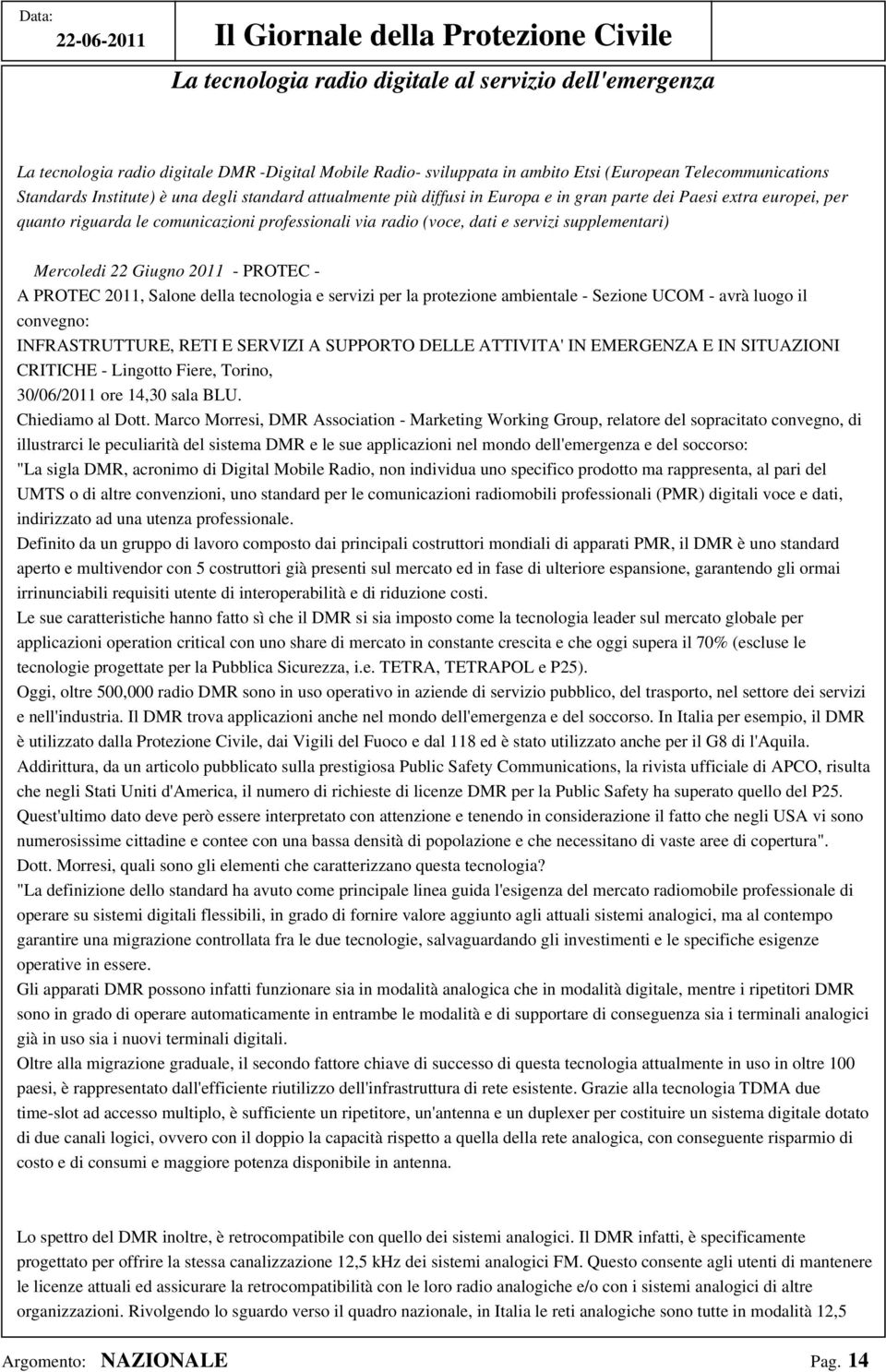 (voce, dati e servizi supplementari) Mercoledi 22 Giugno 2011 - PROTEC - A PROTEC 2011, Salone della tecnologia e servizi per la protezione ambientale - Sezione UCOM - avrà luogo il convegno: