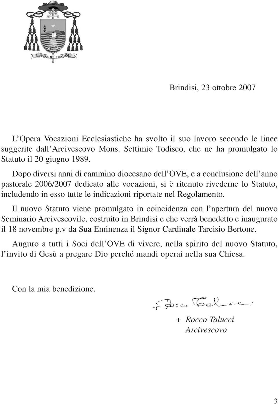 Dopo diversi anni di cammino diocesano dell OVE, e a conclusione dell anno pastorale 2006/2007 dedicato alle vocazioni, si è ritenuto rivederne lo Statuto, includendo in esso tutte le indicazioni