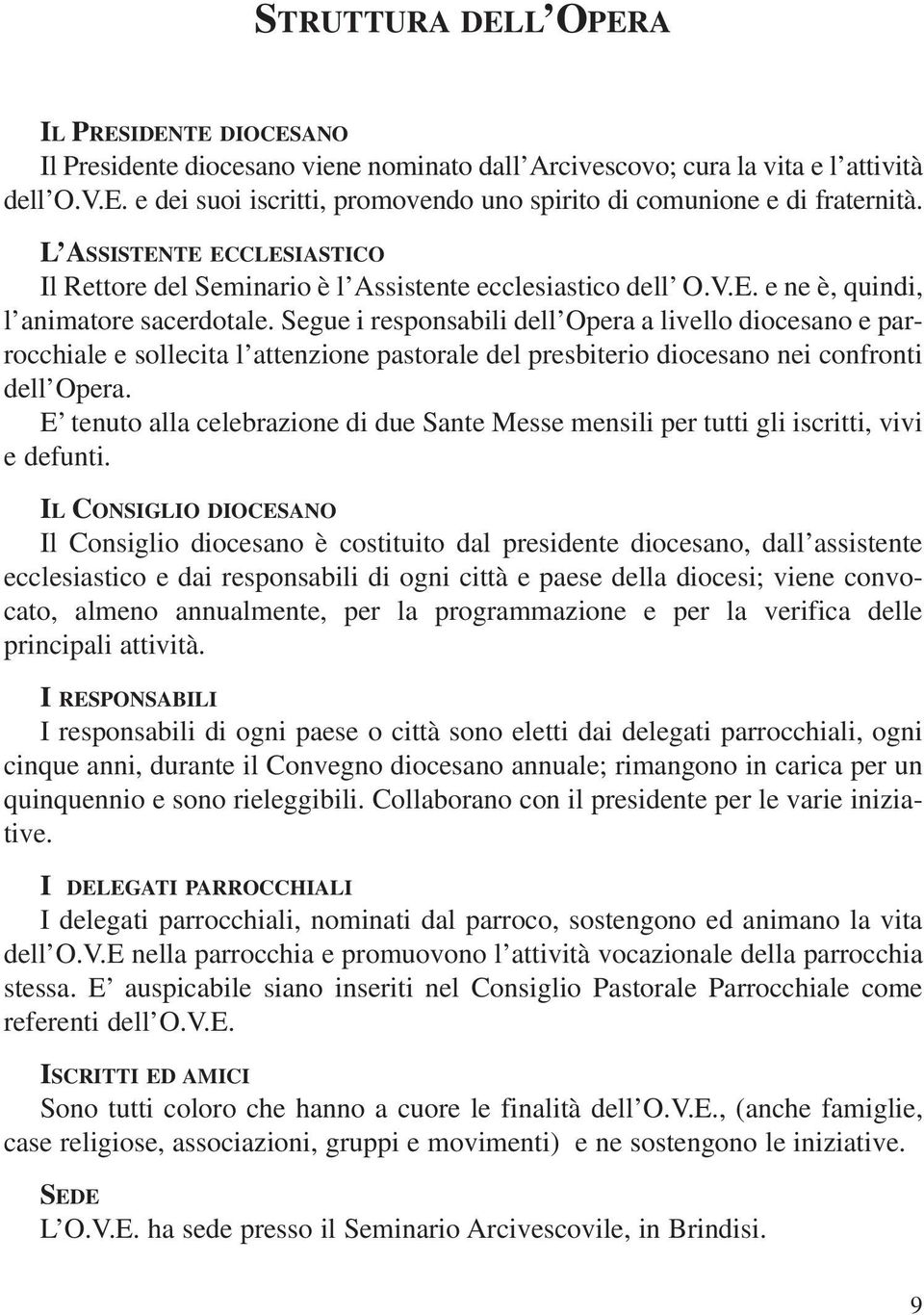 Segue i responsabili dell Opera a livello diocesano e parrocchiale e sollecita l attenzione pastorale del presbiterio diocesano nei confronti dell Opera.