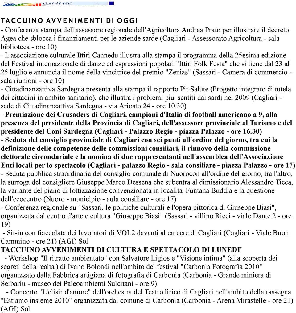 danze ed espressioni popolari "Ittiri Folk Festa" che si tiene dal 23 al 25 luglio e annuncia il nome della vincitrice del premio "Zenias" (Sassari - Camera di commercio - sala riunioni - ore 10) -