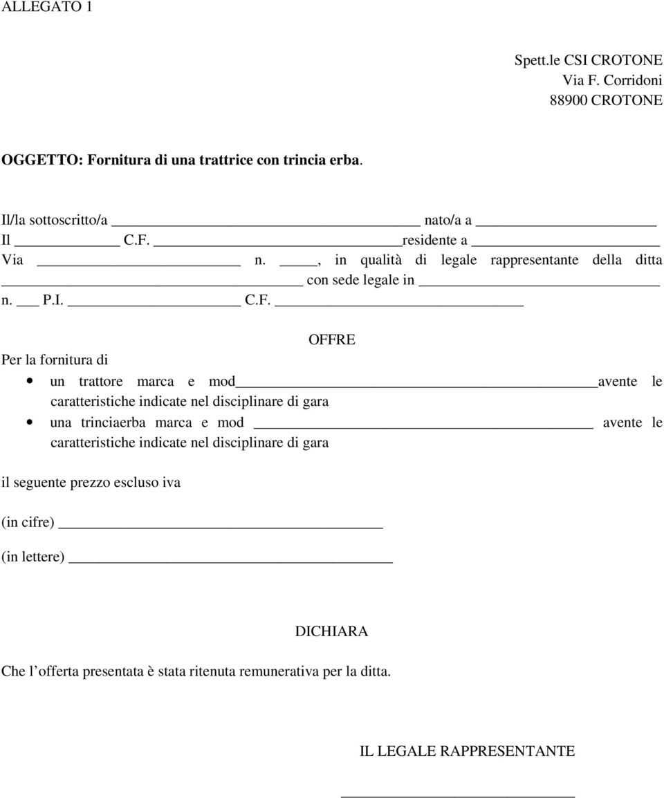 avente le caratteristiche indicate nel disciplinare di gara una trinciaerba marca e mod avente le caratteristiche indicate nel disciplinare di gara il