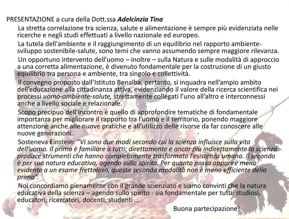 La tutela dell'ambiente e il raggiungimento di un equilibrio nel rapporto ambientesviluppo sostenibile-salute, sono temi che vanno assumendo sempre maggiore rilevanza.