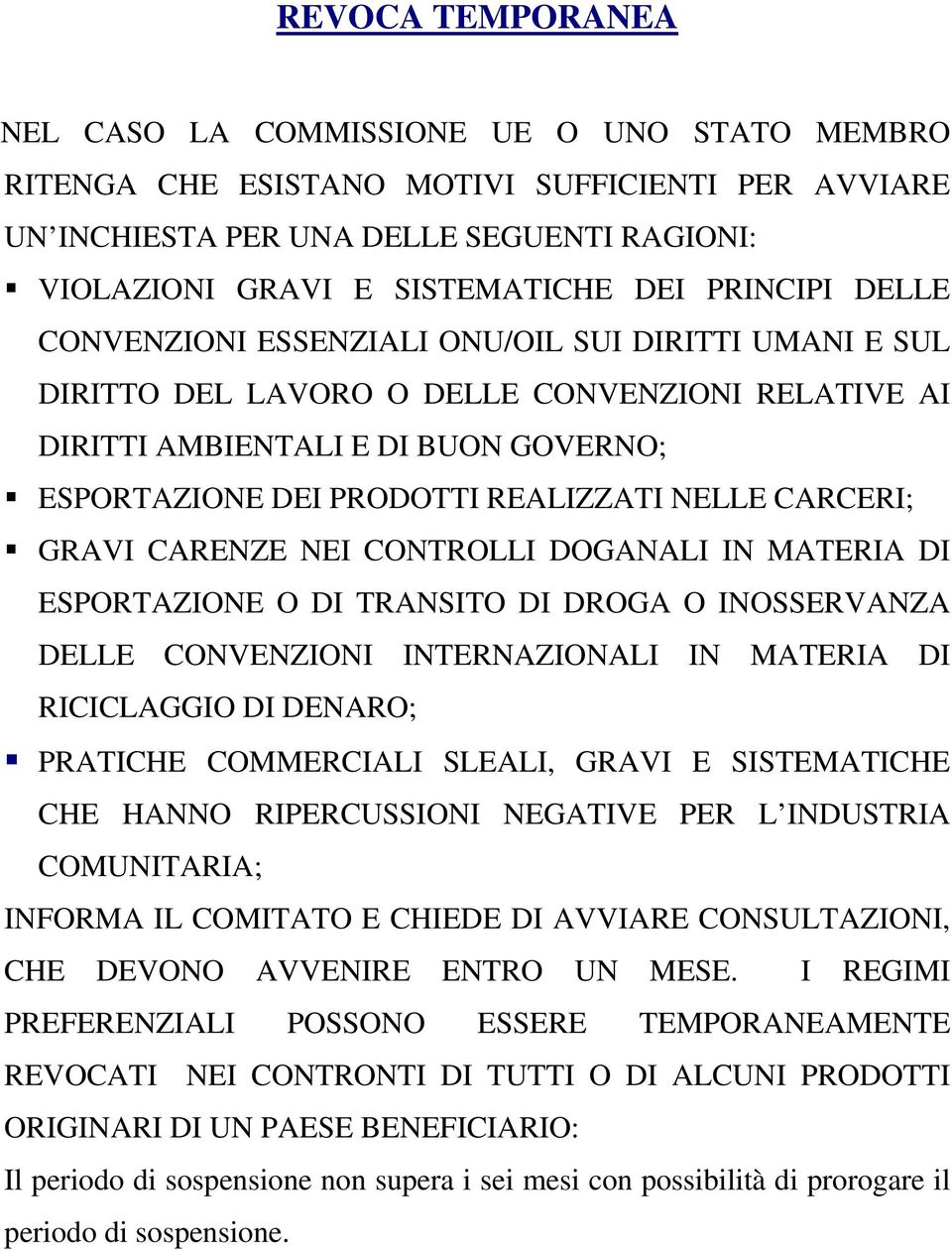 NELLE CARCERI; GRAVI CARENZE NEI CONTROLLI DOGANALI IN MATERIA DI ESPORTAZIONE O DI TRANSITO DI DROGA O INOSSERVANZA DELLE CONVENZIONI INTERNAZIONALI IN MATERIA DI RICICLAGGIO DI DENARO; PRATICHE