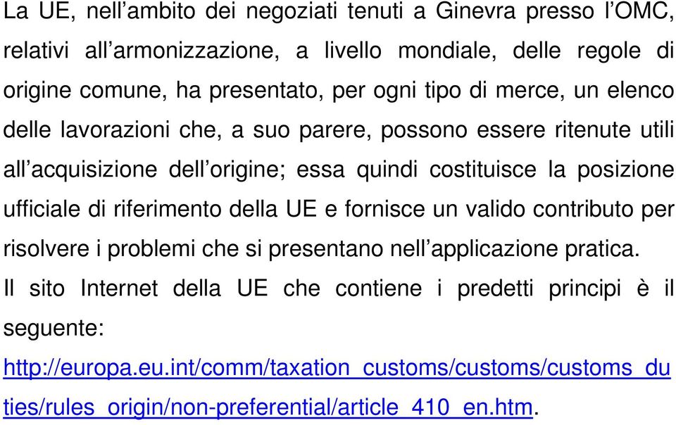 posizione ufficiale di riferimento della UE e fornisce un valido contributo per risolvere i problemi che si presentano nell applicazione pratica.