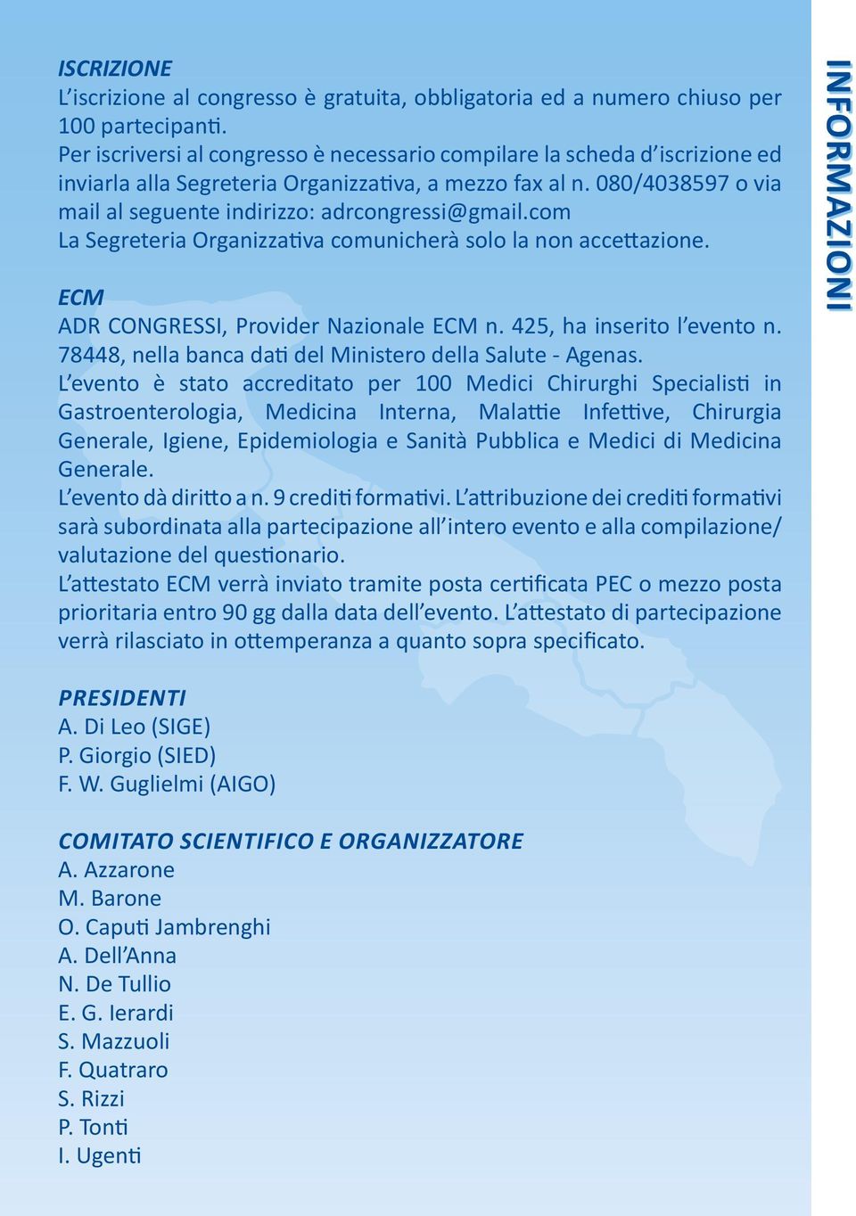 com La Segreteria Organizzativa comunicherà solo la non accettazione. ECM ADR CONGRESSI, Provider Nazionale ECM n. 425, ha inserito l evento n.