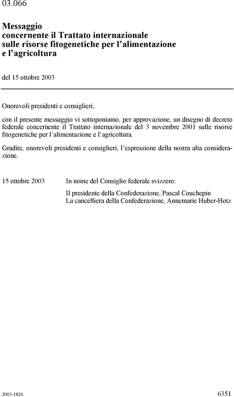 sulle risorse fitogenetiche per l alimentazione e l agricoltura. Gradite, onorevoli presidenti e consiglieri, l espressione della nostra alta considerazione.