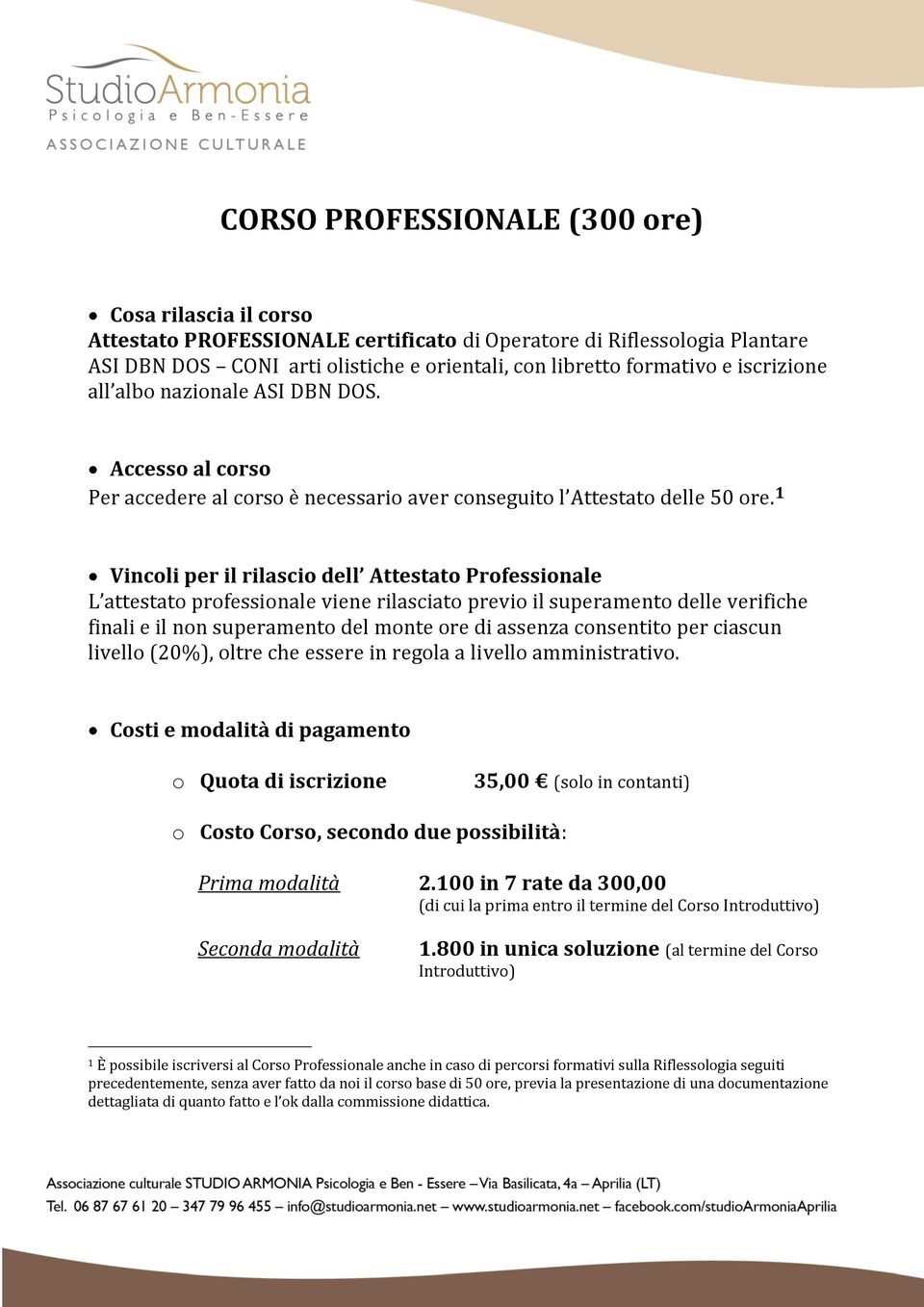 1 Vincoli per il rilascio dell Attestato Professionale L attestato professionale viene rilasciato previo il superamento delle verifiche finali e il non superamento del monte ore di assenza consentito