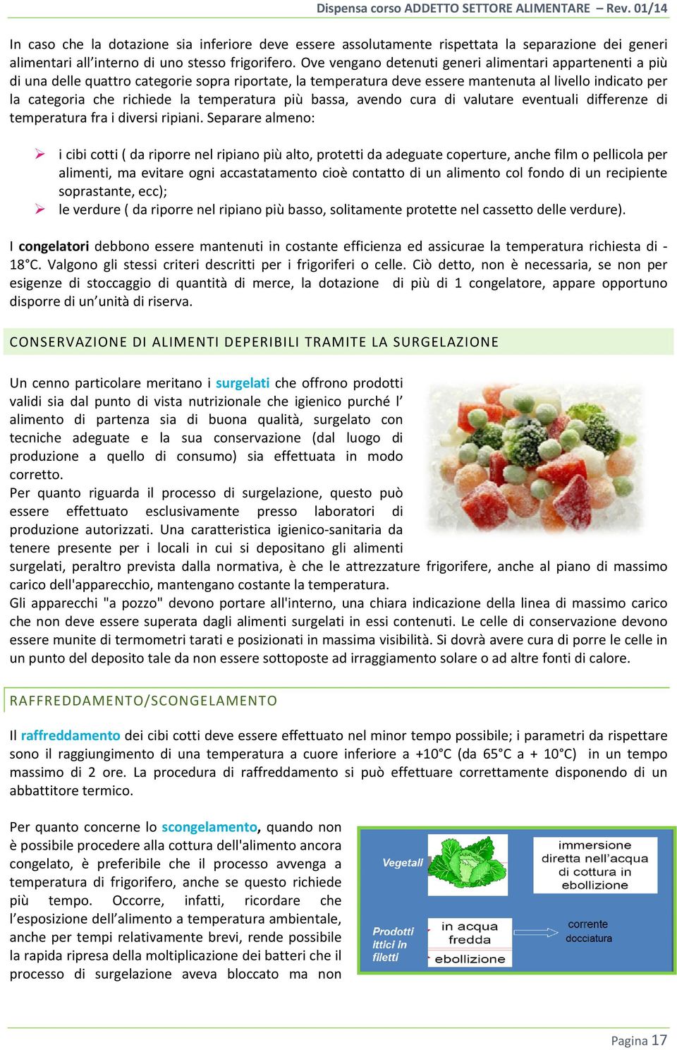 temperatura più bassa, avendo cura di valutare eventuali differenze di temperatura fra i diversi ripiani.