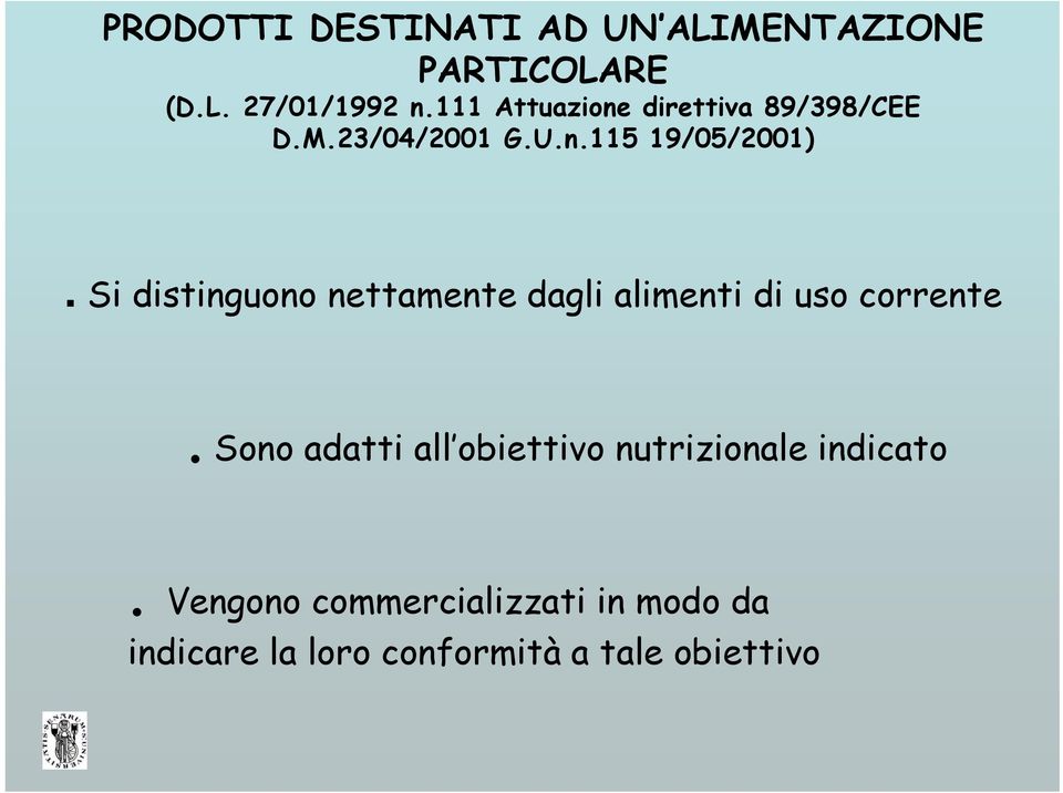 Si distinguono nettamente dagli alimenti di uso corrente.