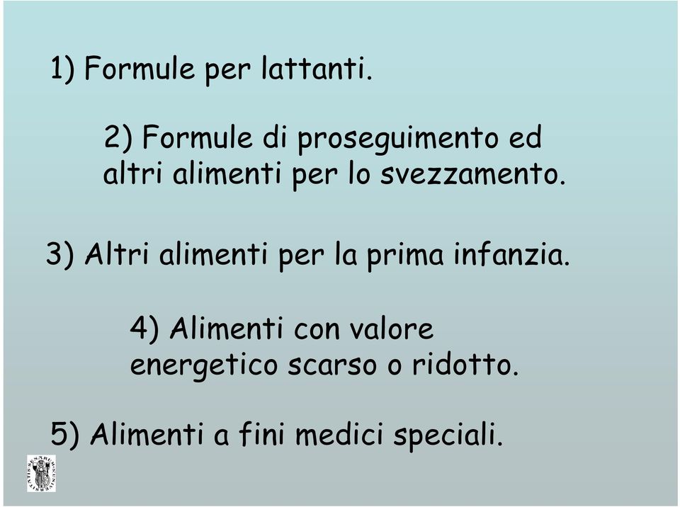 svezzamento. 3) Altri alimenti per la prima infanzia.