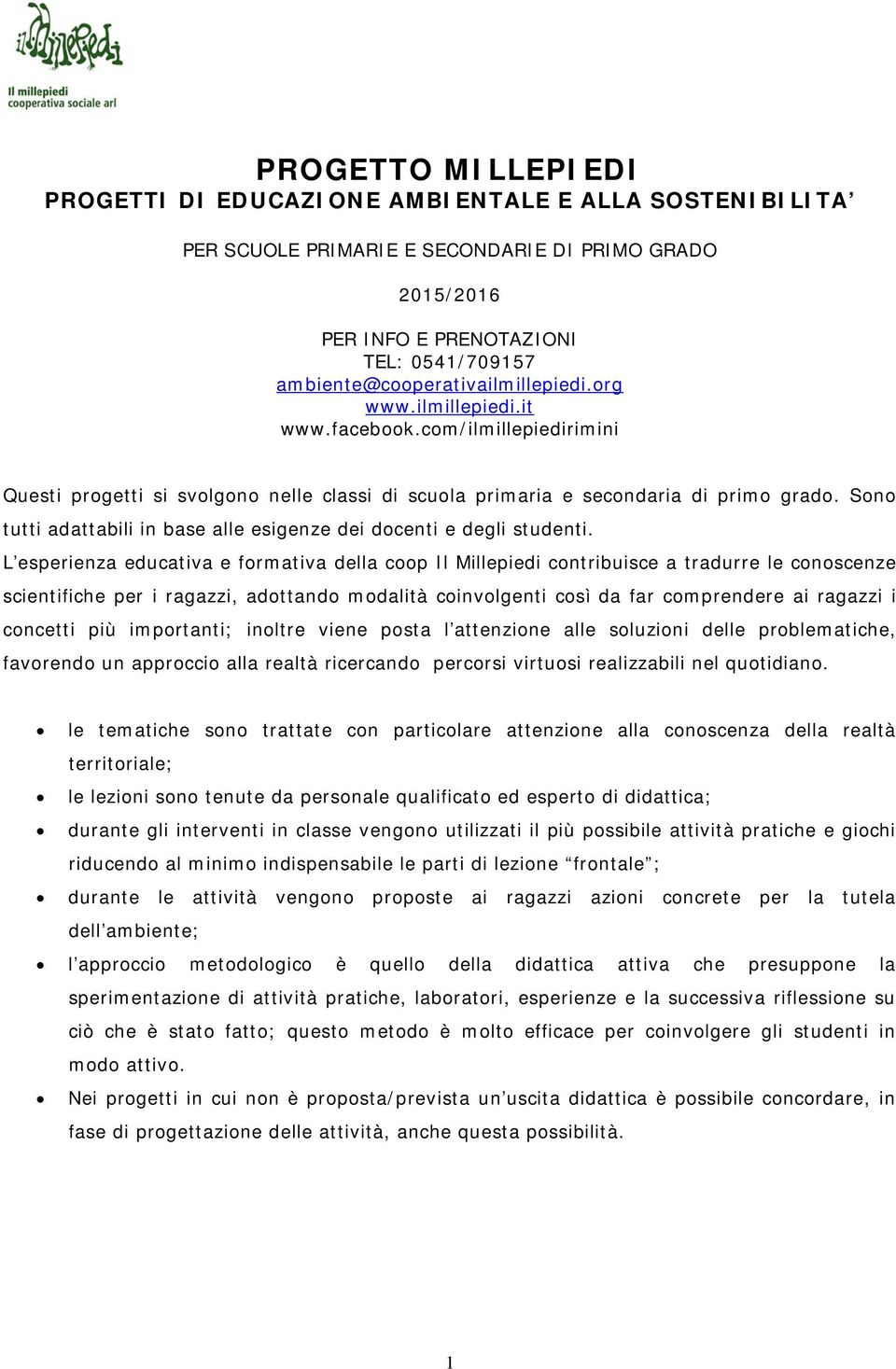 Sono tutti adattabili in base alle esigenze dei docenti e degli studenti.