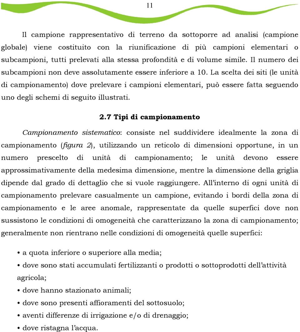 La scelta dei siti (le unità di campionamento) dove prelevare i campioni elementari, può essere fatta seguendo uno degli schemi di seguito illustrati. 2.