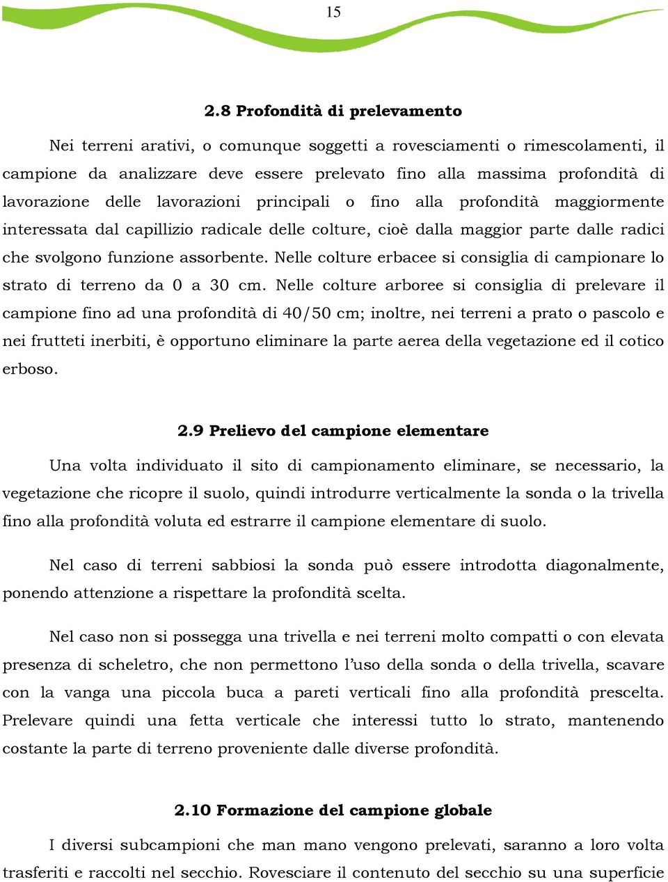 Nelle colture erbacee si consiglia di campionare lo strato di terreno da 0 a 30 cm.