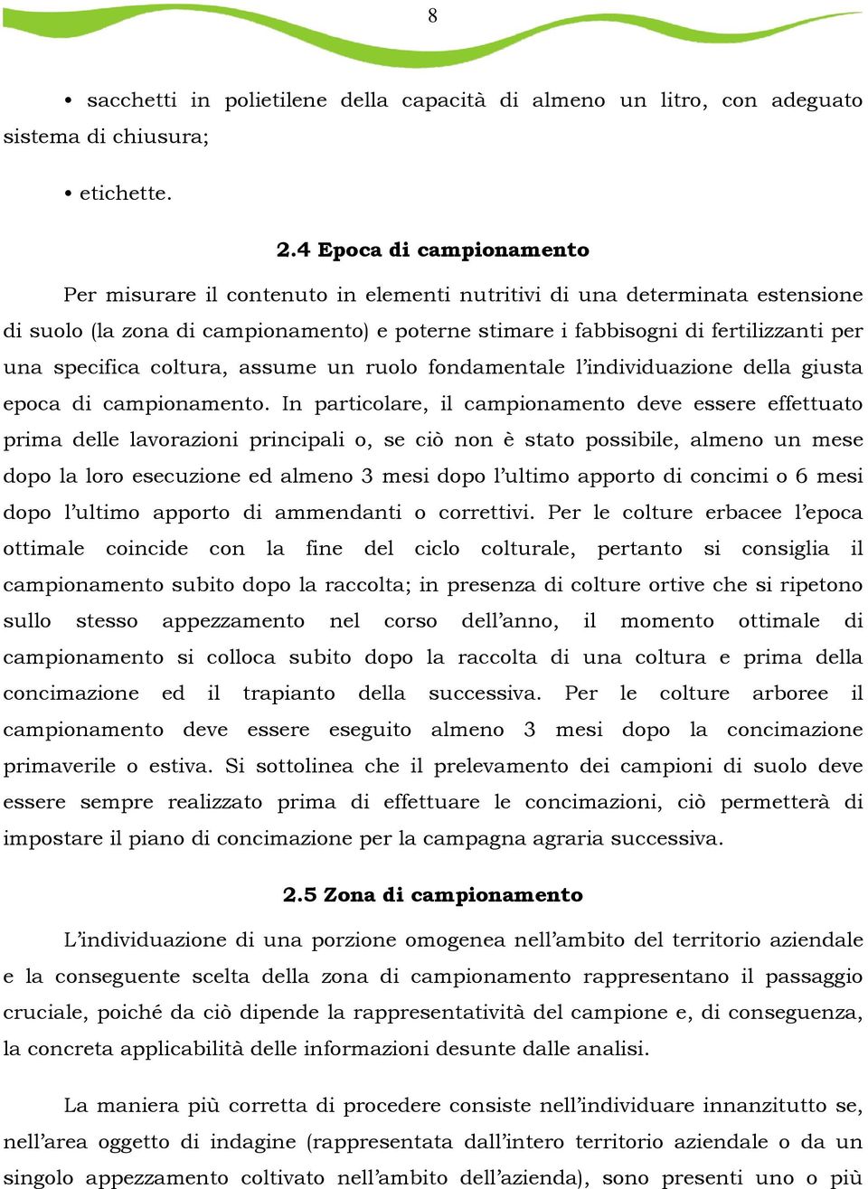 specifica coltura, assume un ruolo fondamentale l individuazione della giusta epoca di campionamento.