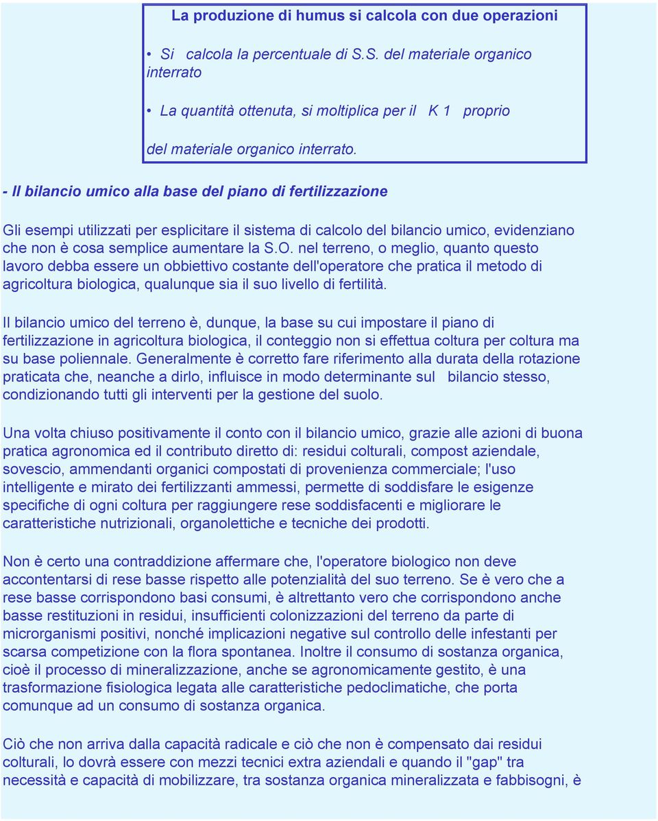 nel terreno, o meglio, quanto questo lavoro debba essere un obbiettivo costante dell'operatore che pratica il metodo di agricoltura biologica, qualunque sia il suo livello di fertilità.