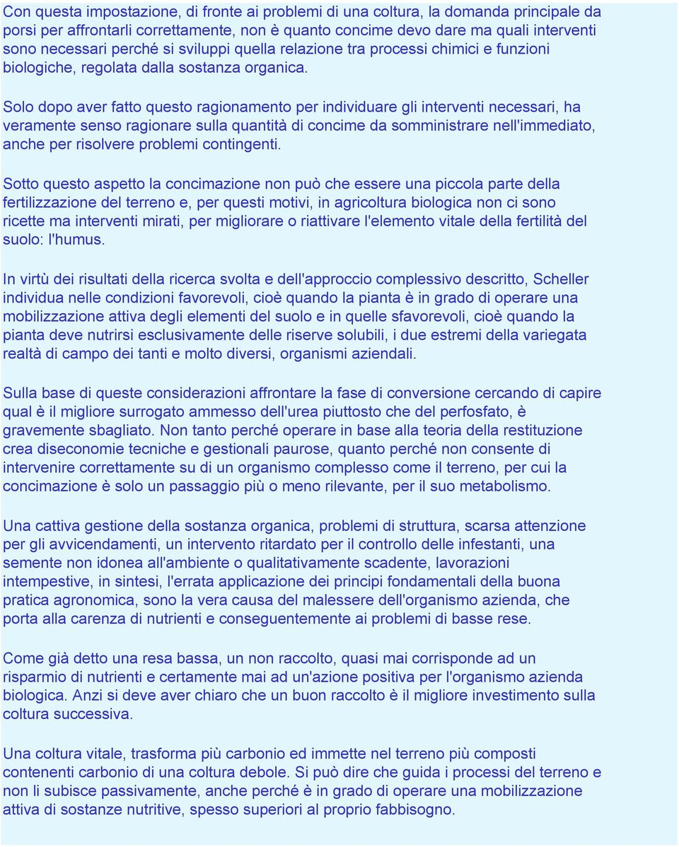 Solo dopo aver fatto questo ragionamento per individuare gli interventi necessari, ha veramente senso ragionare sulla quantità di concime da somministrare nell'immediato, anche per risolvere problemi