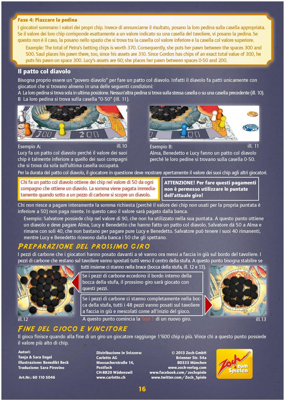 Se questo non è il caso, la posano nello spazio che si trova tra la casella col valore inferiore e la casella col valore superiore. Example: The total of Petra s betting chips is worth 370.