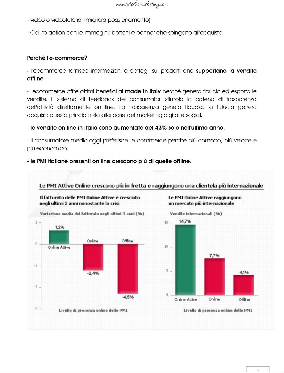 Il sistema di feedback dei consumatori stimola la catena di trasparenza dell'attività direttamente on line.