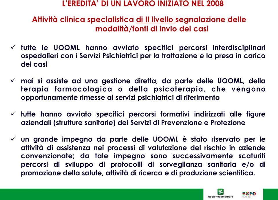 della psicoterapia, che vengono opportunamente rimesse ai servizi psichiatrici di riferimento ü tutte hanno avviato specifici percorsi formativi indirizzati alle figure aziendali (strutture